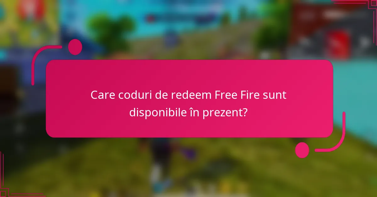 Care coduri de redeem Free Fire sunt disponibile în prezent?