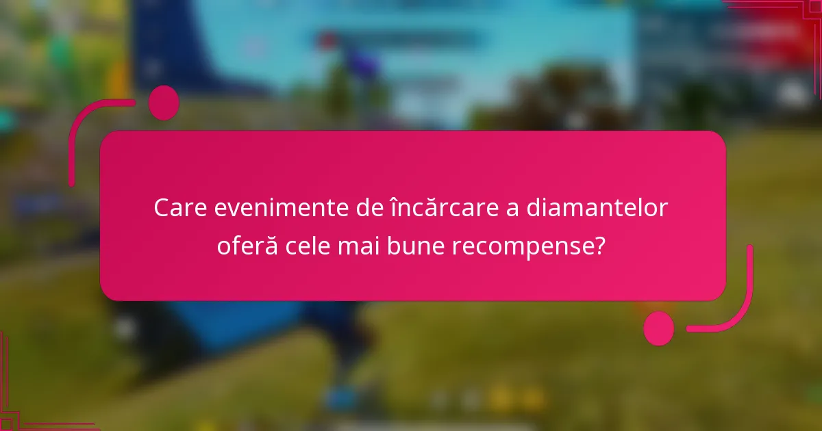 Care evenimente de încărcare a diamantelor oferă cele mai bune recompense?