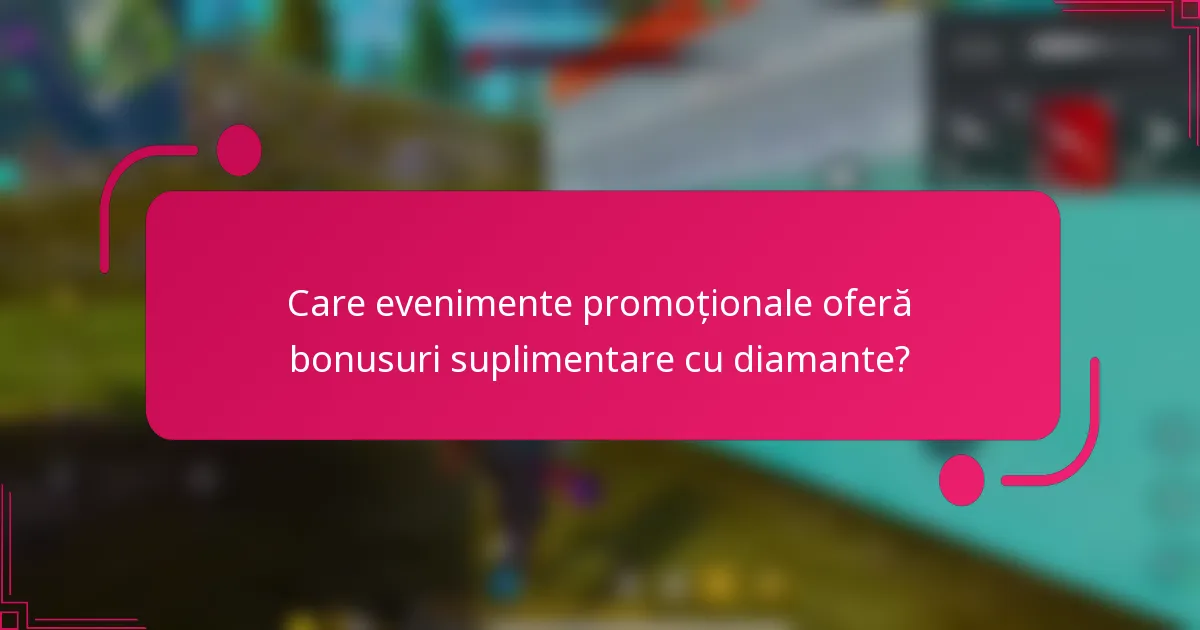 Care evenimente promoționale oferă bonusuri suplimentare cu diamante?