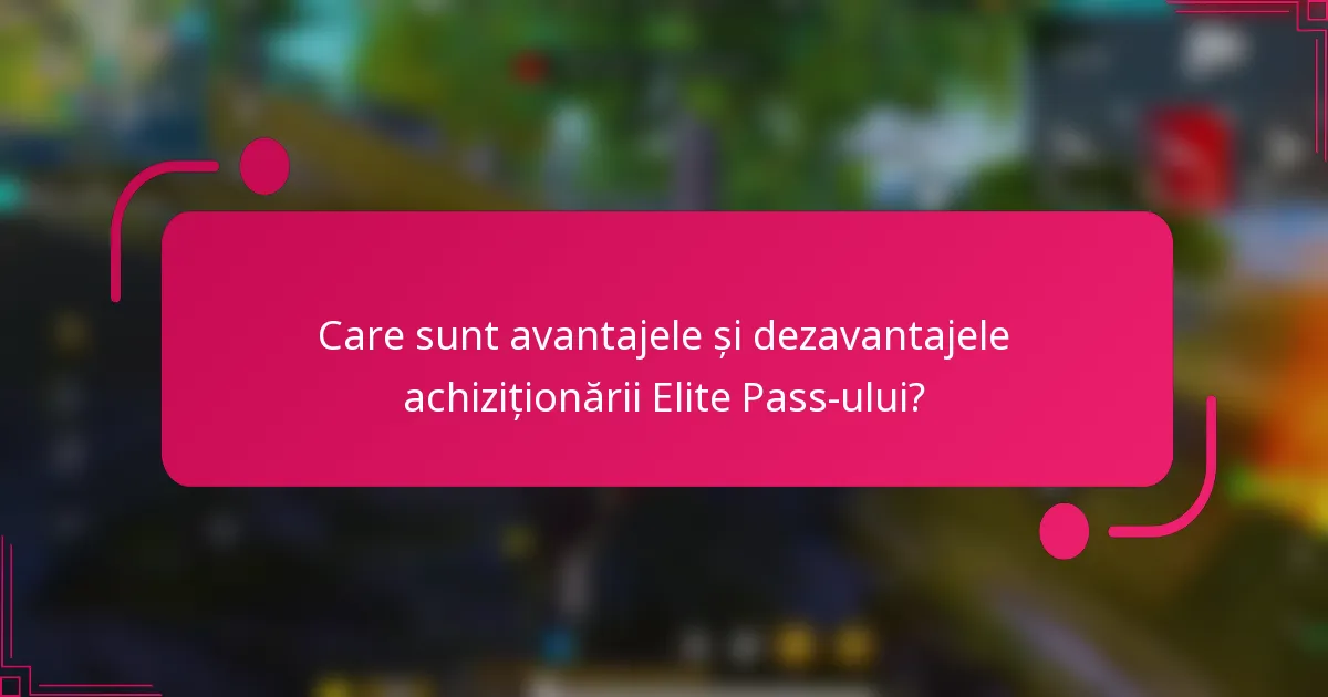 Care sunt avantajele și dezavantajele achiziționării Elite Pass-ului?