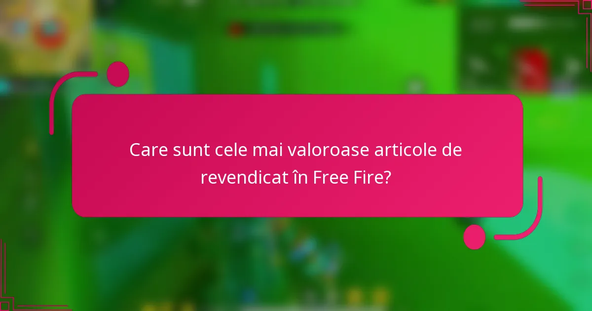 Care sunt cele mai valoroase articole de revendicat în Free Fire?