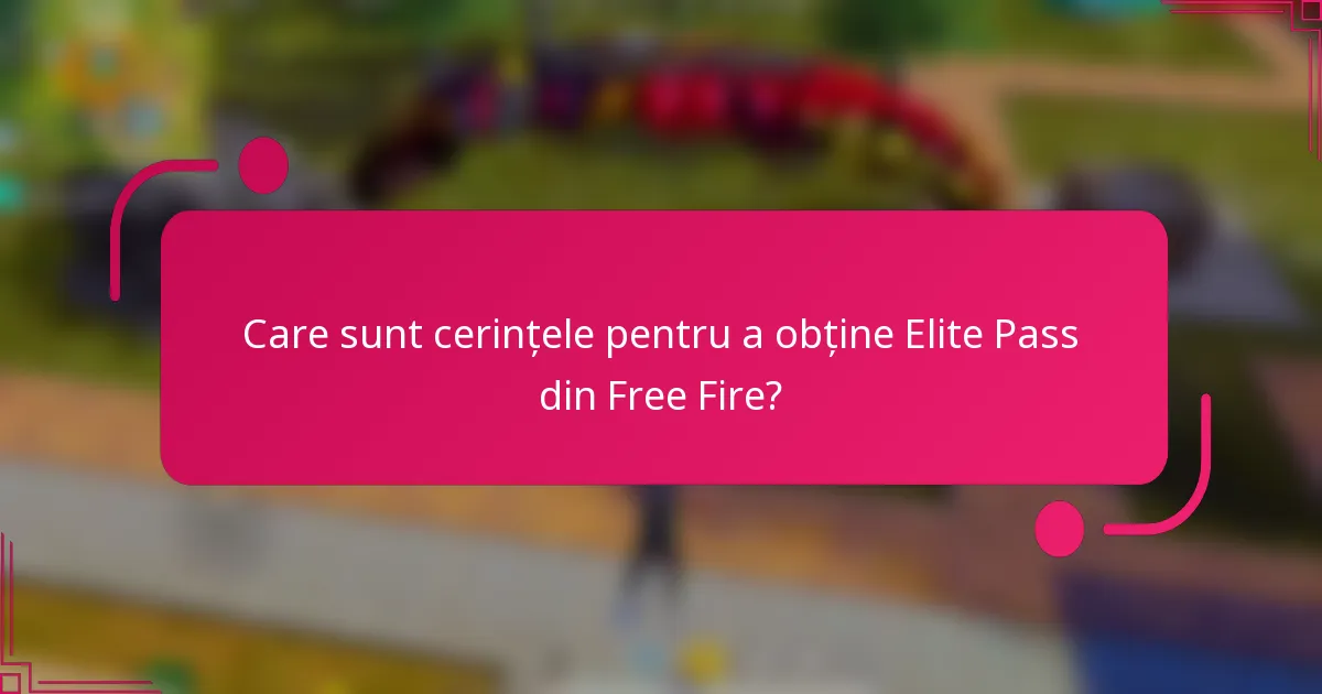 Care sunt cerințele pentru a obține Elite Pass din Free Fire?