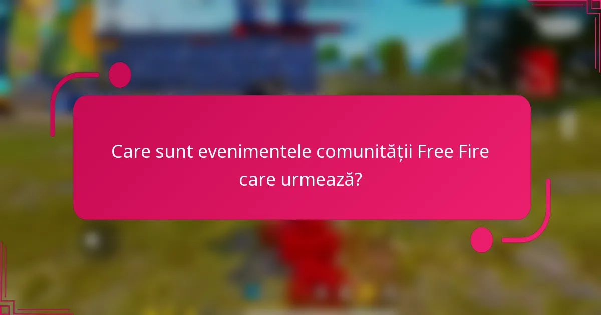 Care sunt evenimentele comunității Free Fire care urmează?