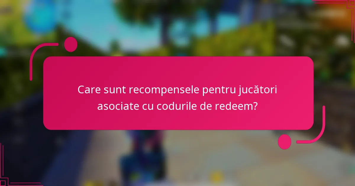 Care sunt recompensele pentru jucători asociate cu codurile de redeem?