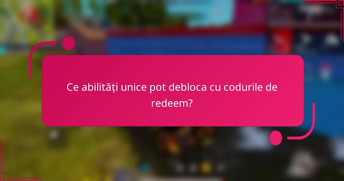 Ce abilități unice pot debloca cu codurile de redeem?