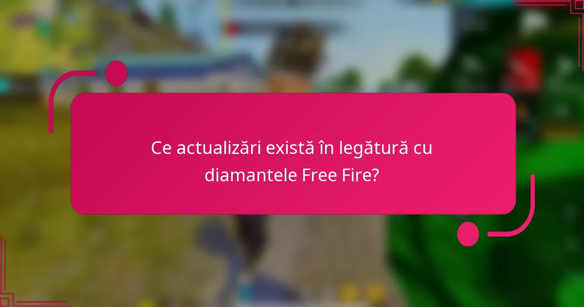 Ce actualizări există în legătură cu diamantele Free Fire?
