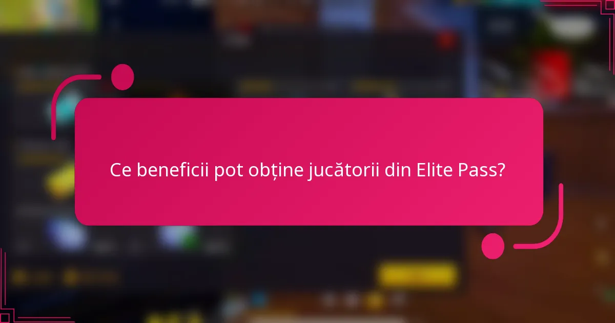Ce beneficii pot obține jucătorii din Elite Pass?