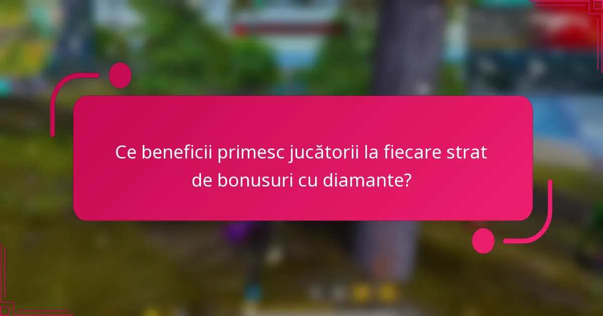 Ce beneficii primesc jucătorii la fiecare strat de bonusuri cu diamante?