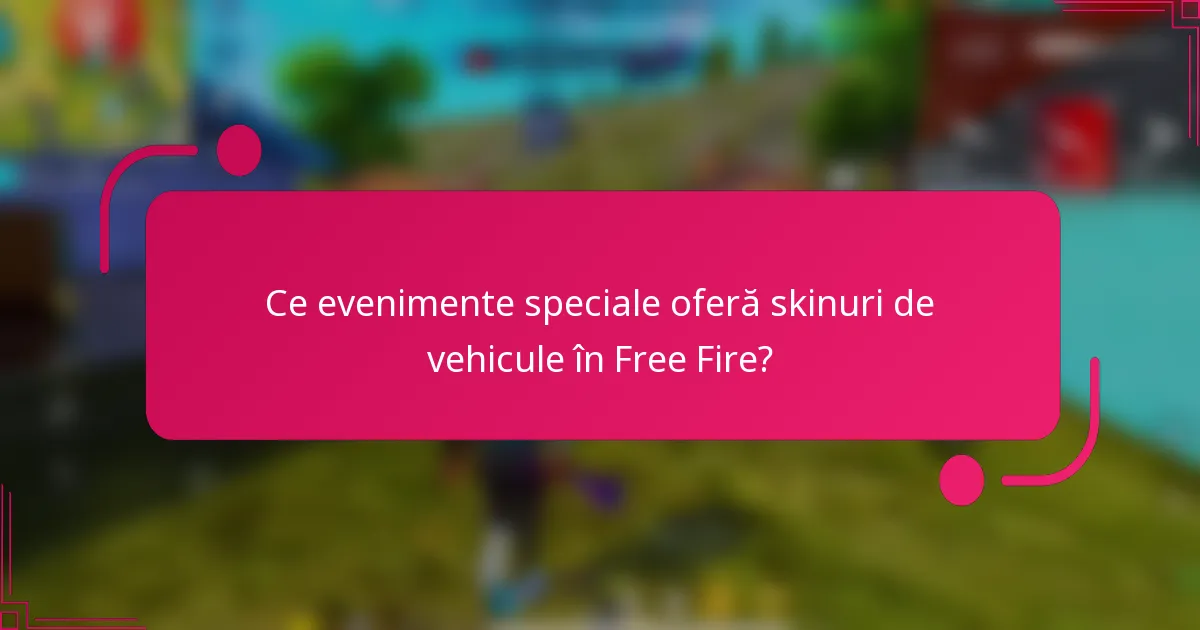 Ce evenimente speciale oferă skinuri de vehicule în Free Fire?