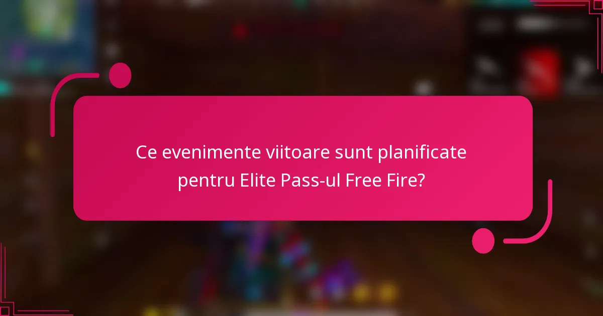 Ce evenimente viitoare sunt planificate pentru Elite Pass-ul Free Fire?