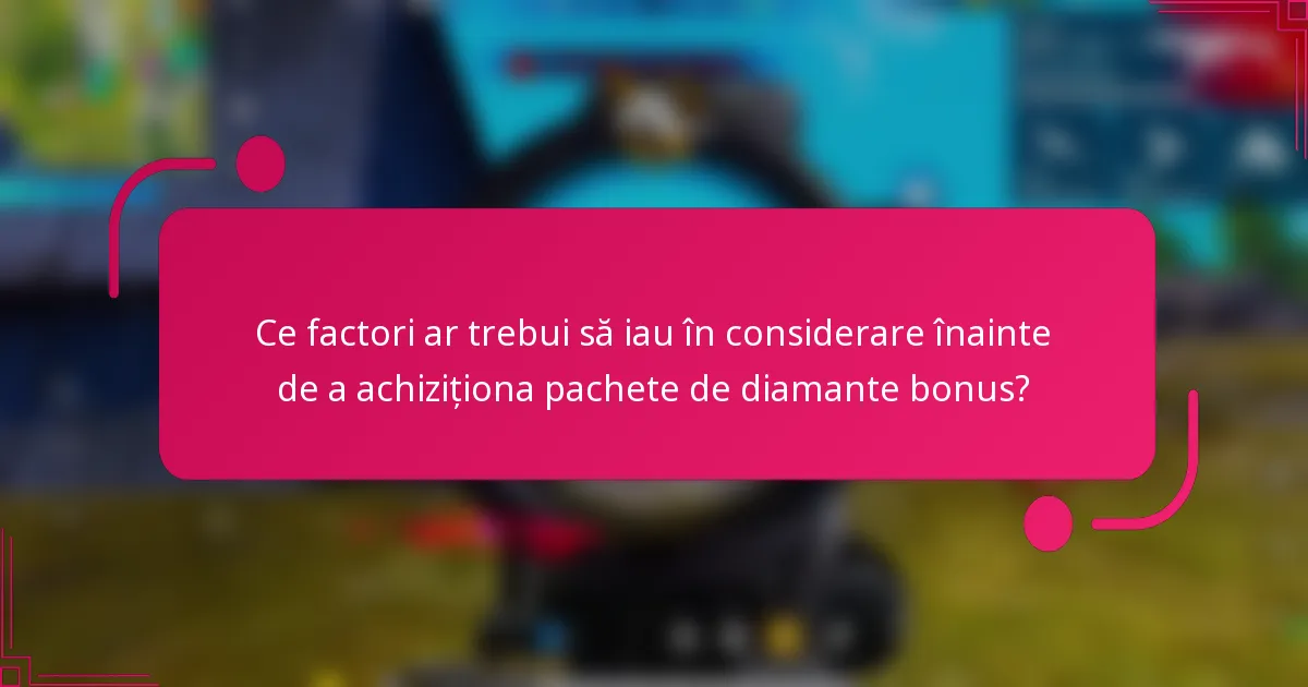 Ce factori ar trebui să iau în considerare înainte de a achiziționa pachete de diamante bonus?