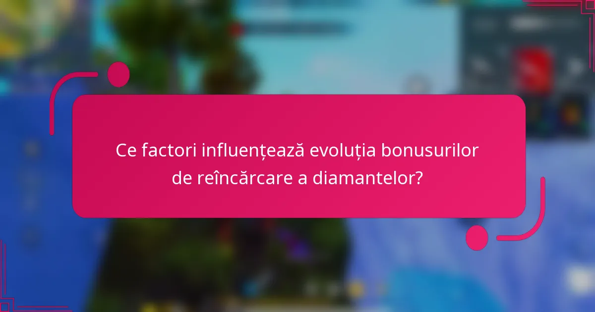Ce factori influențează evoluția bonusurilor de reîncărcare a diamantelor?