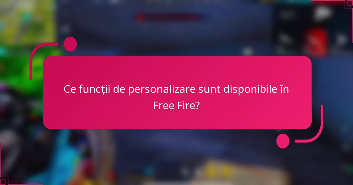 Ce funcții de personalizare sunt disponibile în Free Fire?