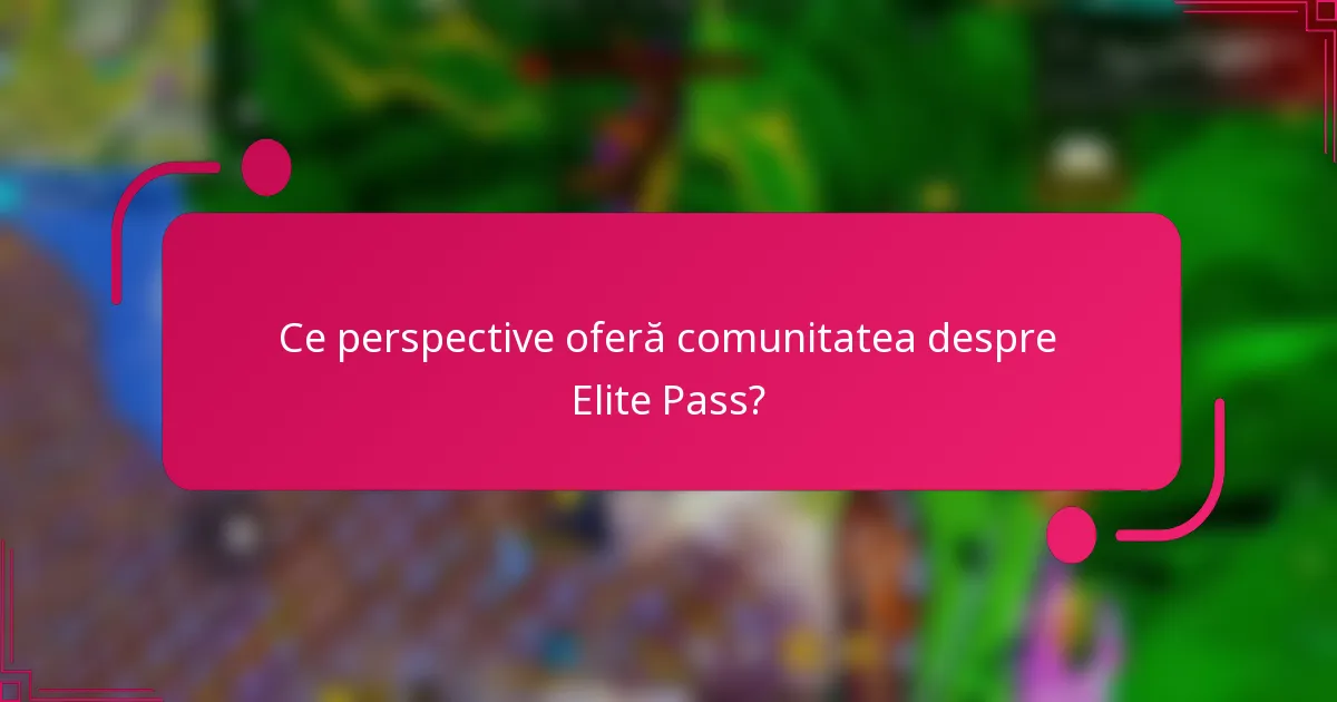 Ce perspective oferă comunitatea despre Elite Pass?