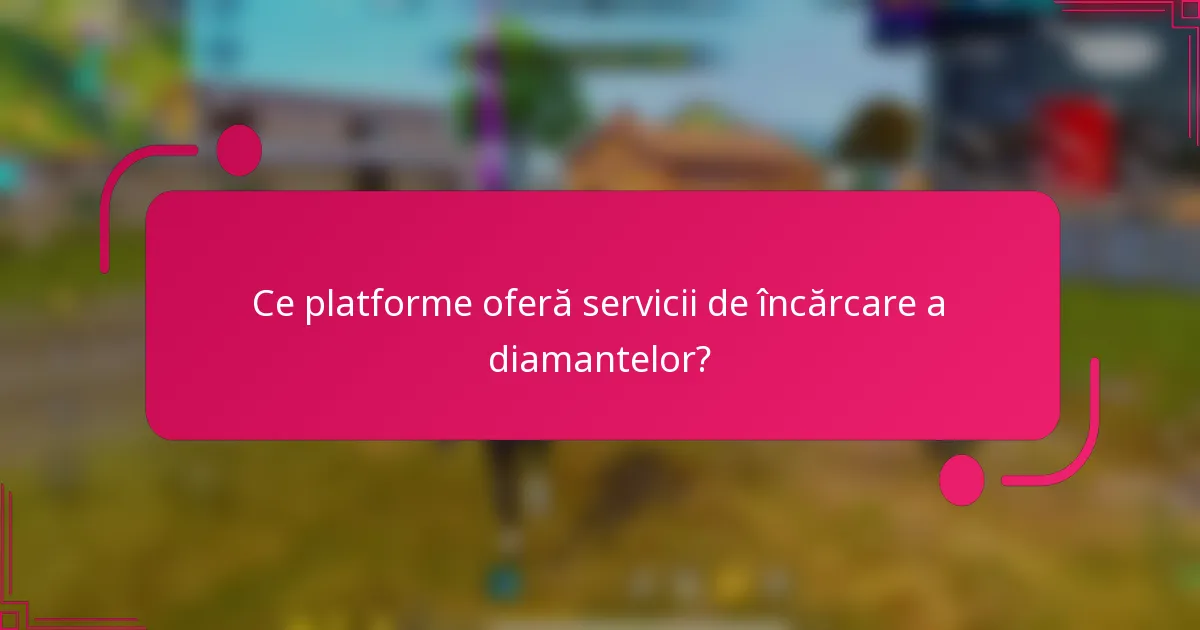 Ce platforme oferă servicii de încărcare a diamantelor?