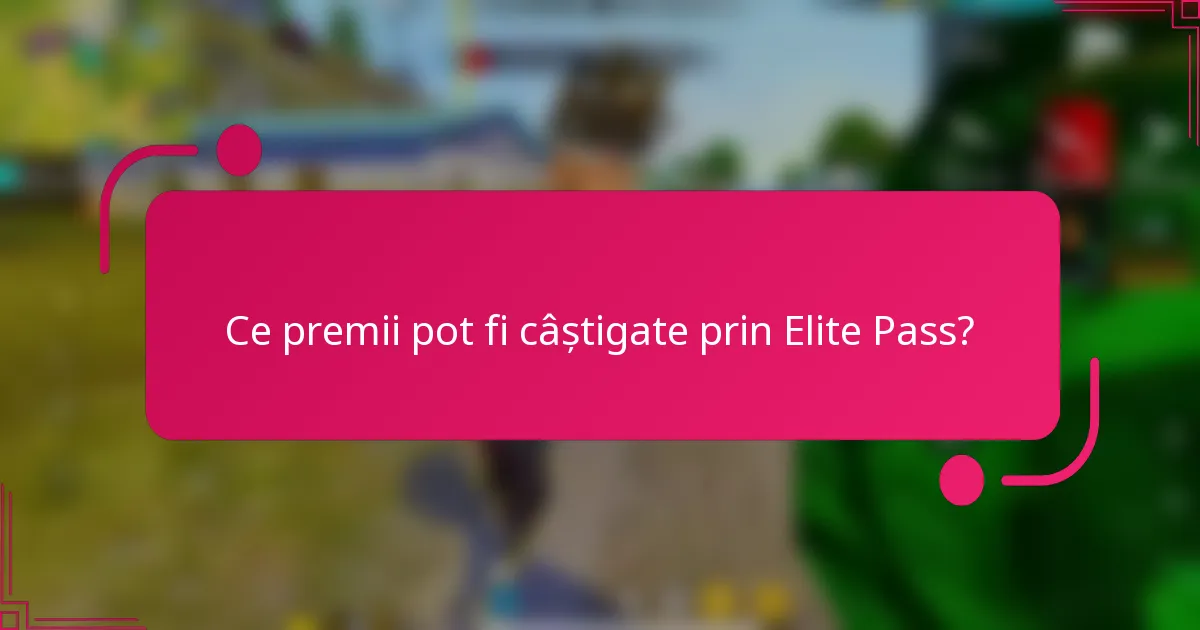 Ce premii pot fi câștigate prin Elite Pass?