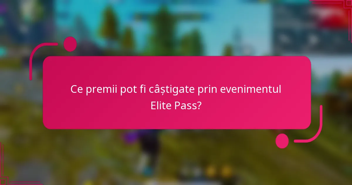 Ce premii pot fi câștigate prin evenimentul Elite Pass?