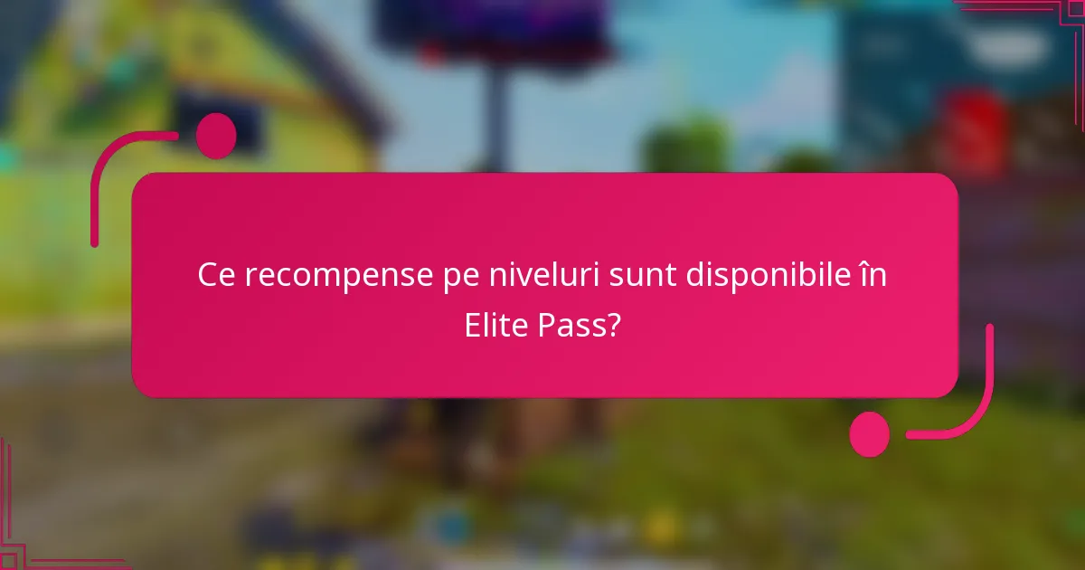 Ce recompense pe niveluri sunt disponibile în Elite Pass?