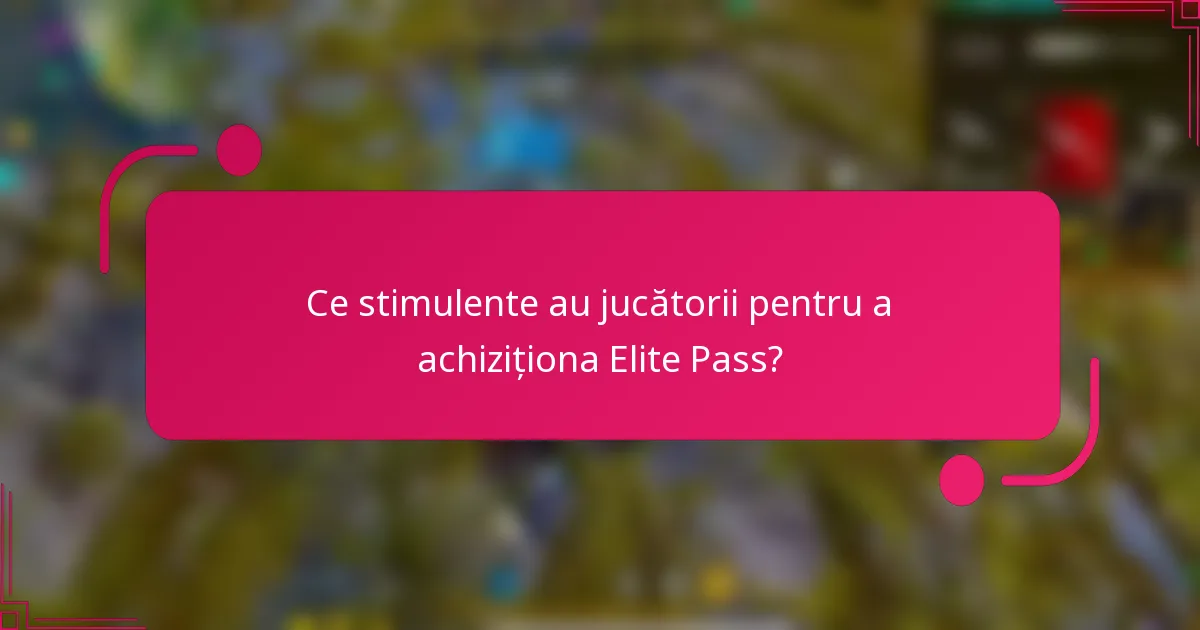 Ce stimulente au jucătorii pentru a achiziționa Elite Pass?