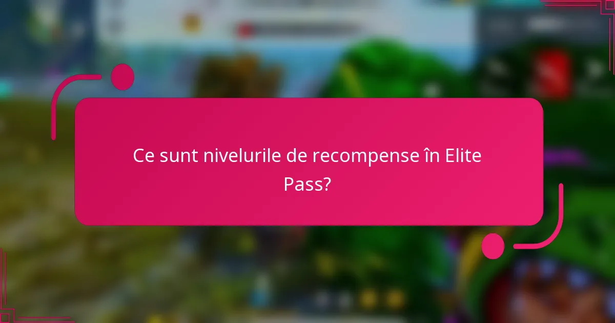 Ce sunt nivelurile de recompense în Elite Pass?