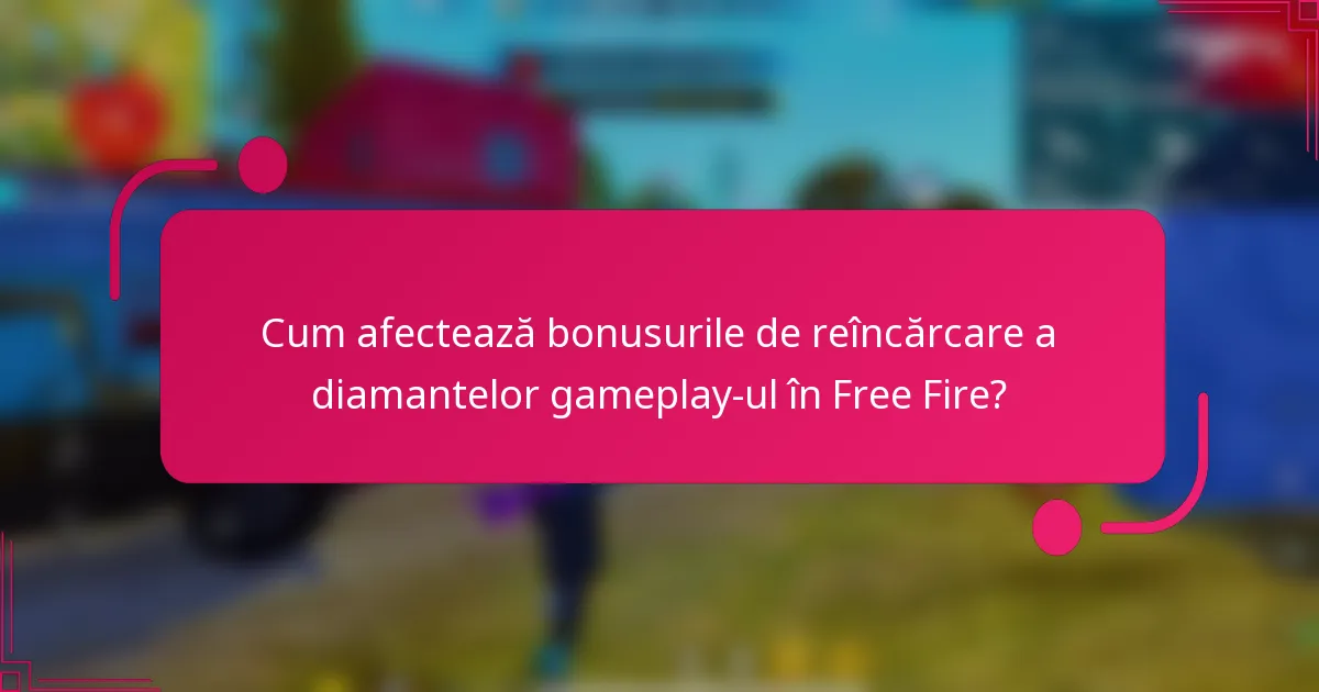 Cum afectează bonusurile de reîncărcare a diamantelor gameplay-ul în Free Fire?