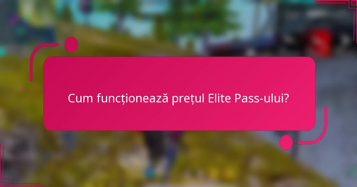 Cum funcționează prețul Elite Pass-ului?