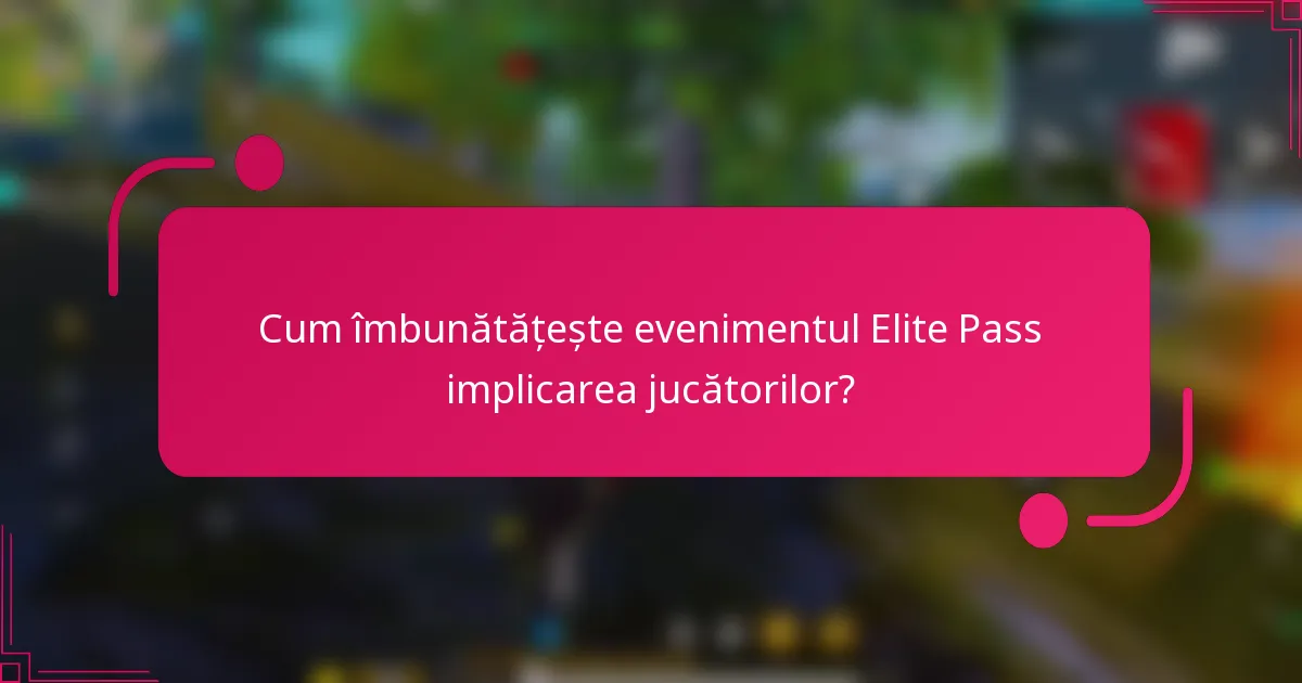 Cum îmbunătățește evenimentul Elite Pass implicarea jucătorilor?