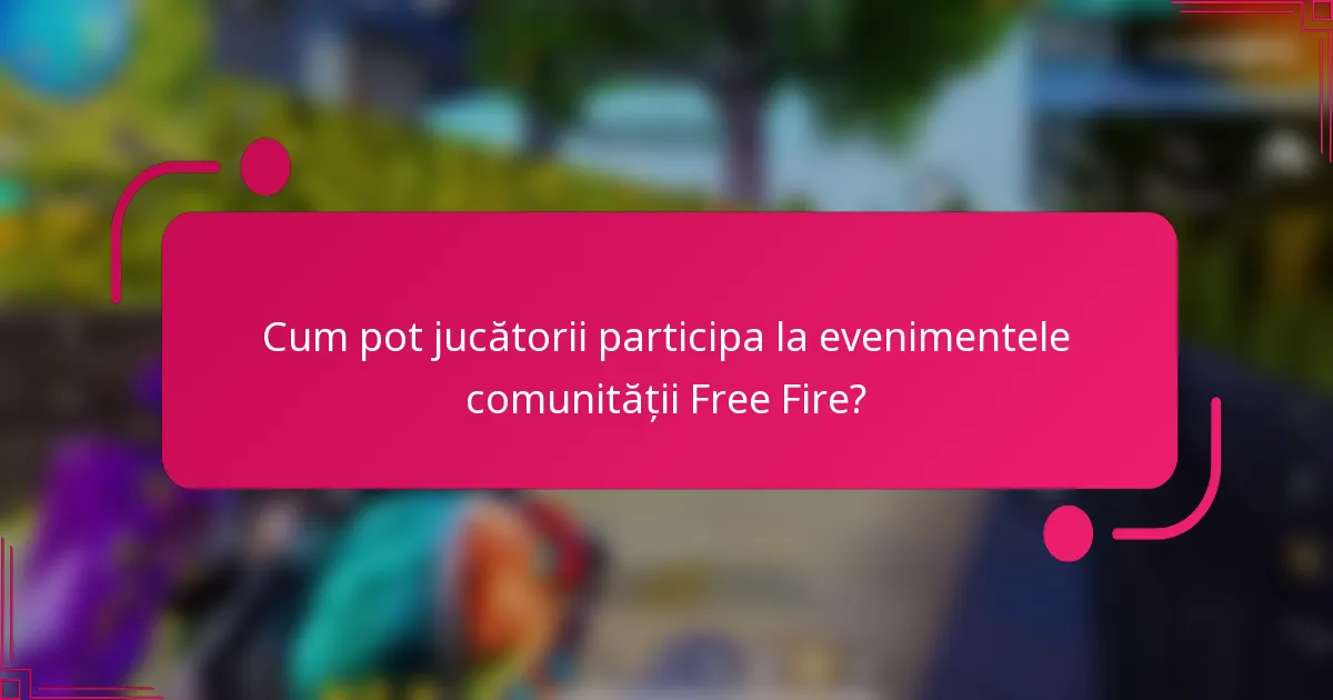 Cum pot jucătorii participa la evenimentele comunității Free Fire?