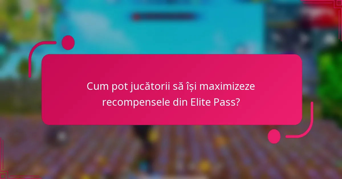 Cum pot jucătorii să își maximizeze recompensele din Elite Pass?