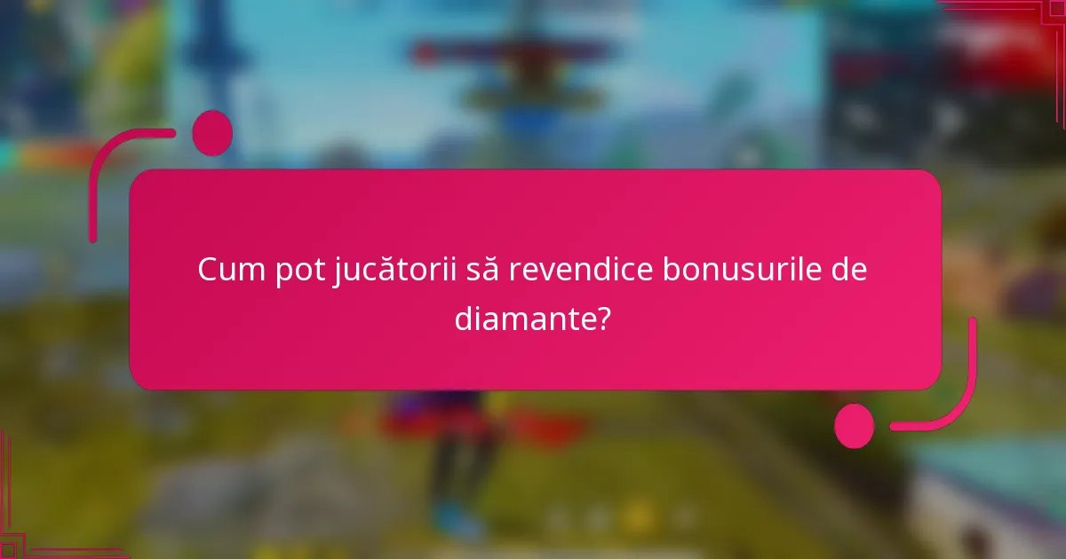 Cum pot jucătorii să revendice bonusurile de diamante?