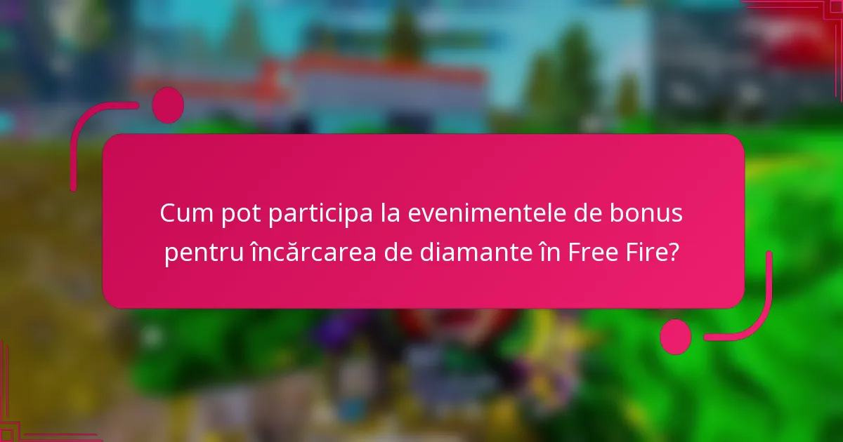 Cum pot participa la evenimentele de bonus pentru încărcarea de diamante în Free Fire?