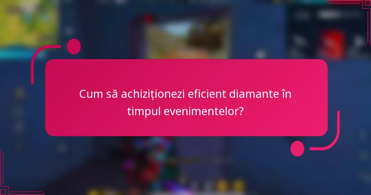Cum să achiziționezi eficient diamante în timpul evenimentelor?