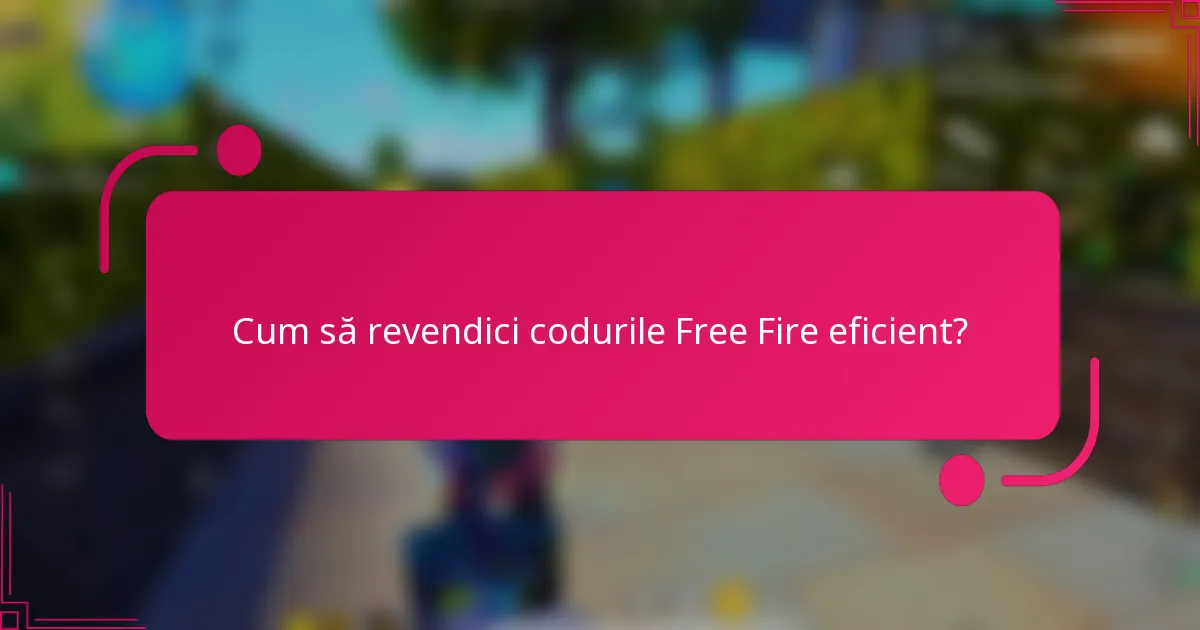 Cum să revendici codurile Free Fire eficient?