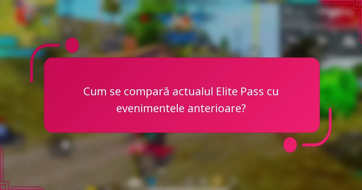 Cum se compară actualul Elite Pass cu evenimentele anterioare?
