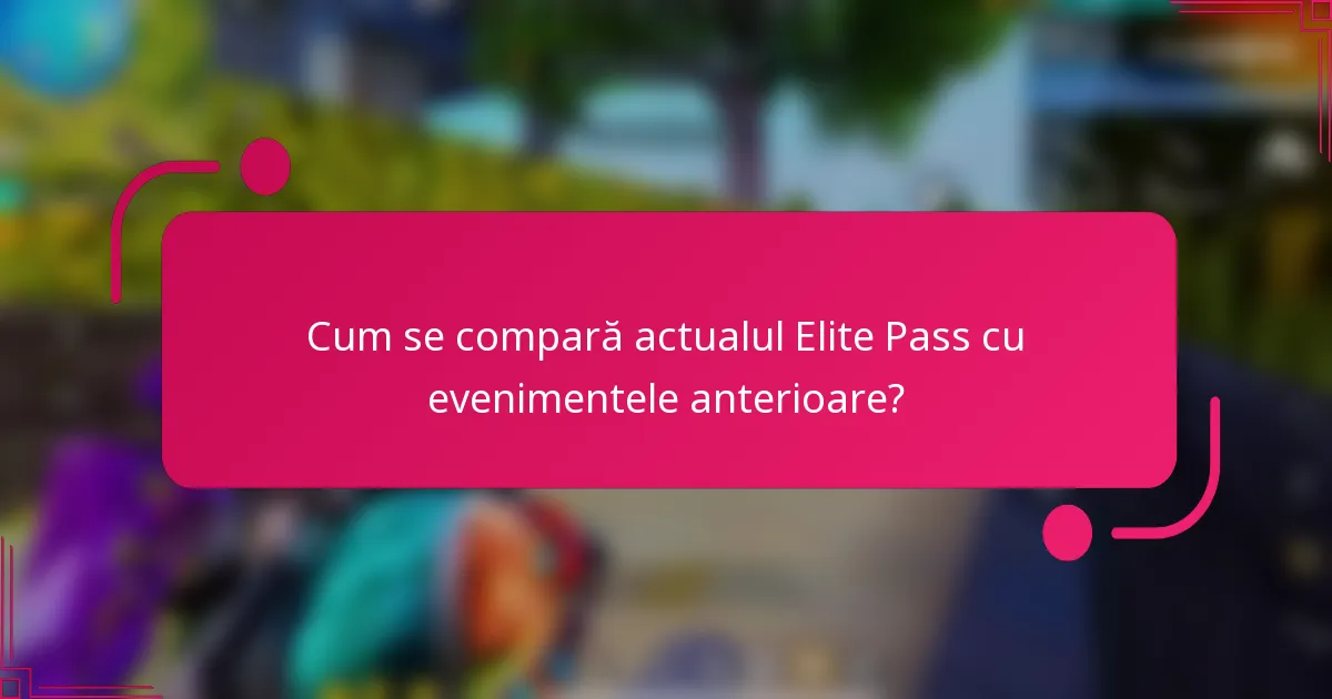 Cum se compară actualul Elite Pass cu evenimentele anterioare?