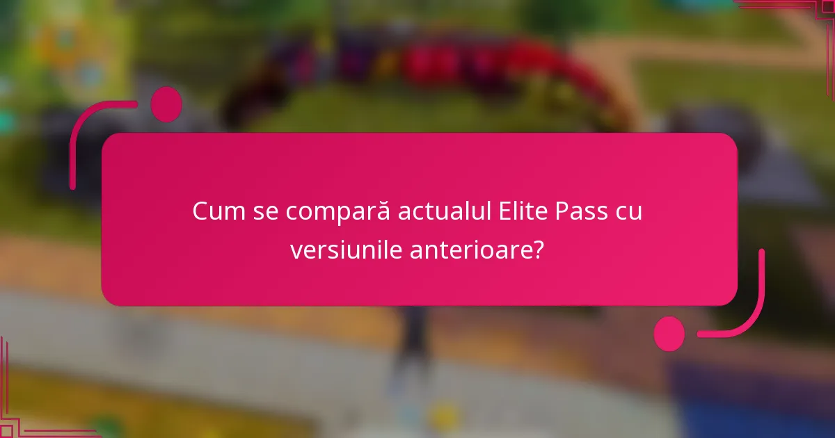 Cum se compară actualul Elite Pass cu versiunile anterioare?