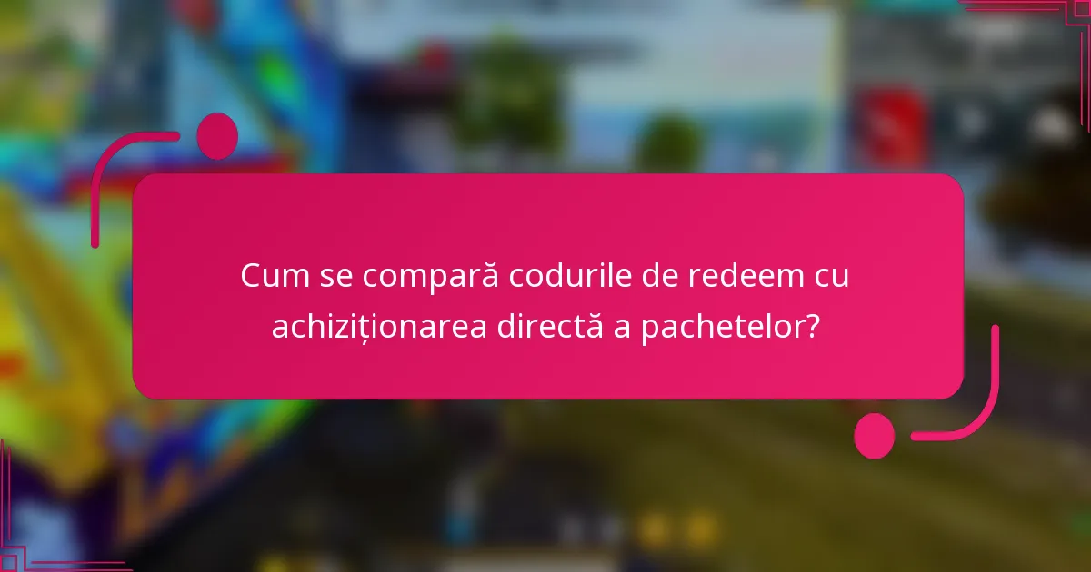 Cum se compară codurile de redeem cu achiziționarea directă a pachetelor?