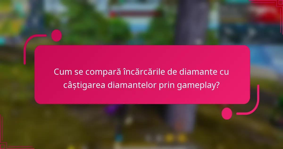 Cum se compară încărcările de diamante cu câștigarea diamantelor prin gameplay?