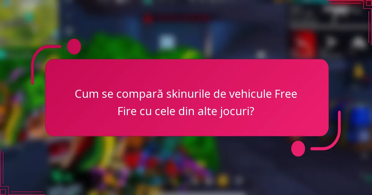 Cum se compară skinurile de vehicule Free Fire cu cele din alte jocuri?