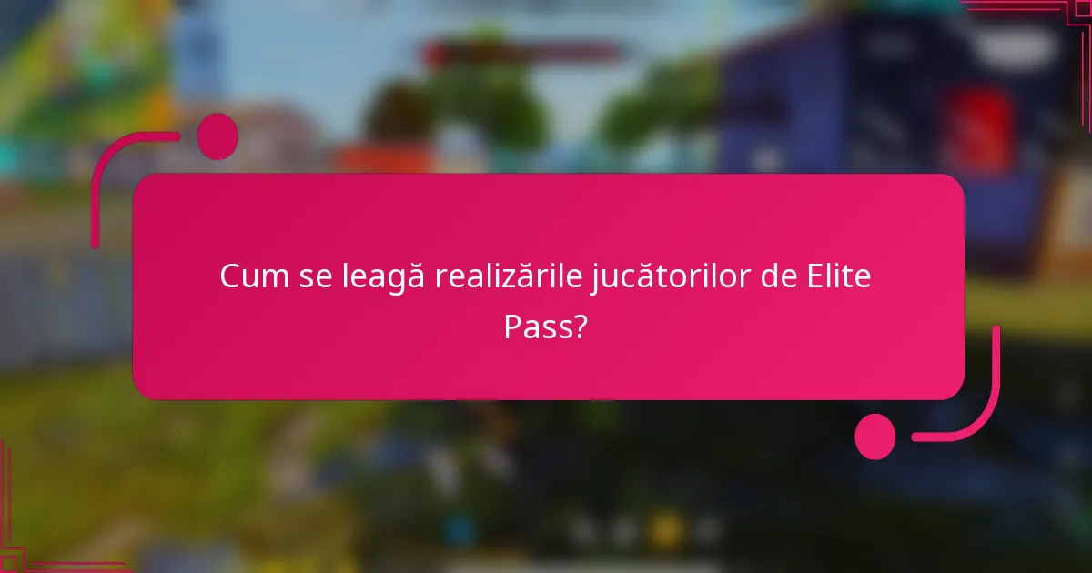Cum se leagă realizările jucătorilor de Elite Pass?
