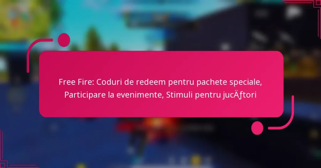 Free Fire: Coduri de redeem pentru pachete speciale, Participare la evenimente, Stimuli pentru jucători