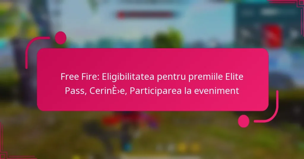 Free Fire: Eligibilitatea pentru premiile Elite Pass, Cerințe, Participarea la eveniment