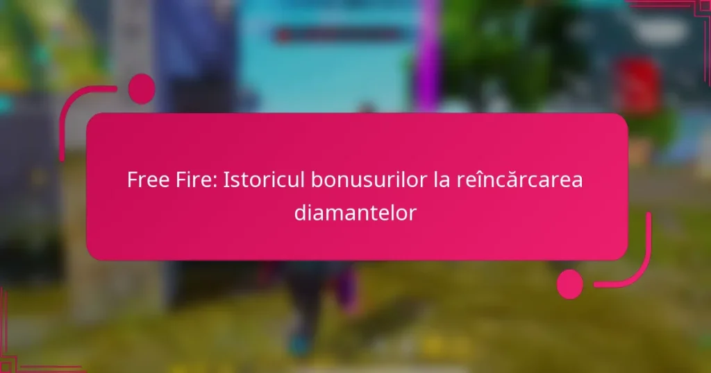 Free Fire: Istoricul bonusurilor la reîncărcarea diamantelor