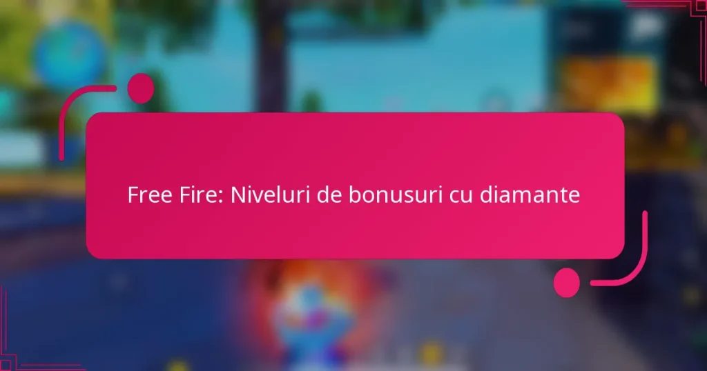 Free Fire: Niveluri de bonusuri cu diamante