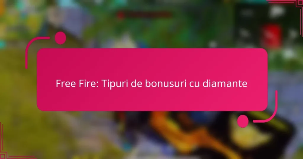 Free Fire: Tipuri de bonusuri cu diamante